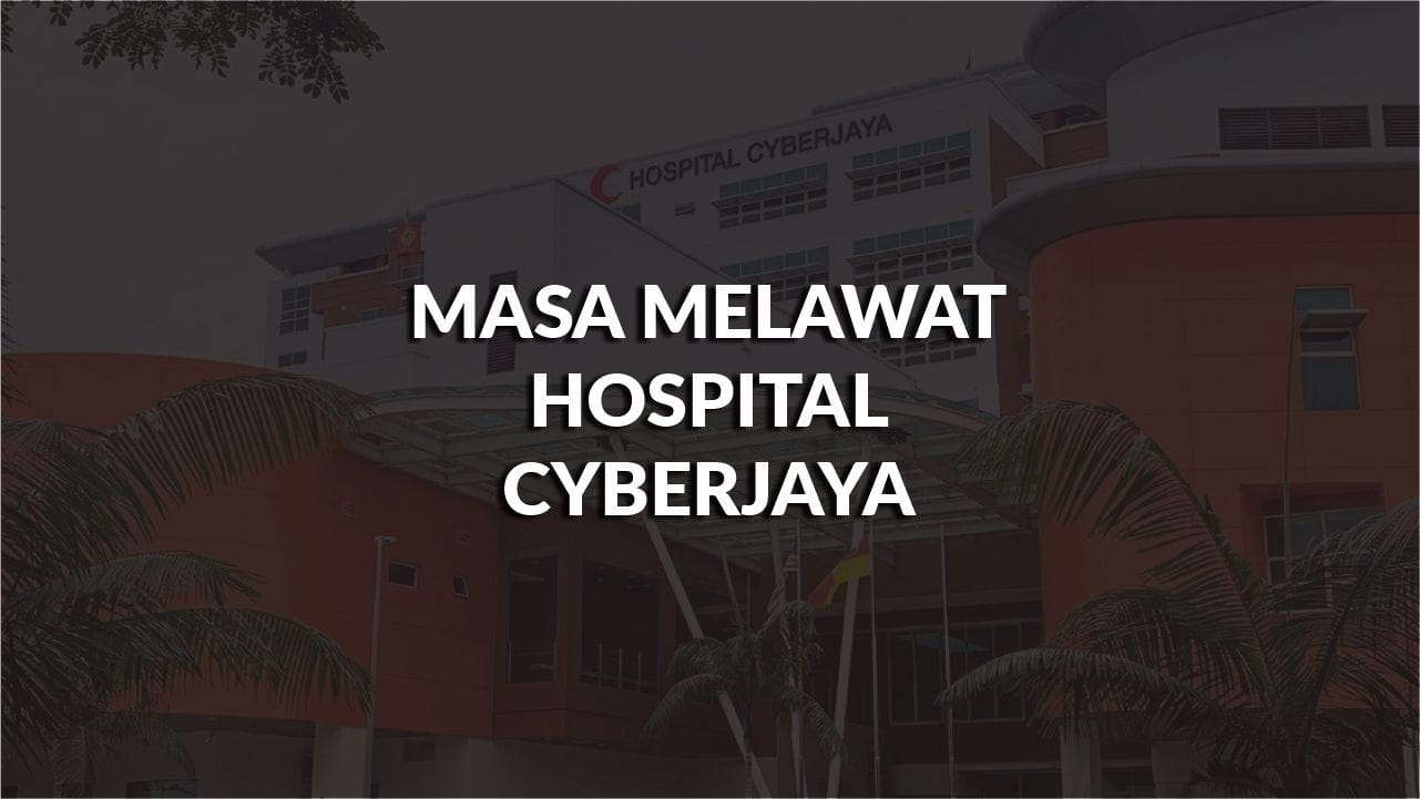 masa melawat hospital cyberjaya, profil, waktu melawat, panduan melawat