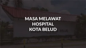 masa melawat hospital kota belud, profil, waktu melawat, panduan melawat