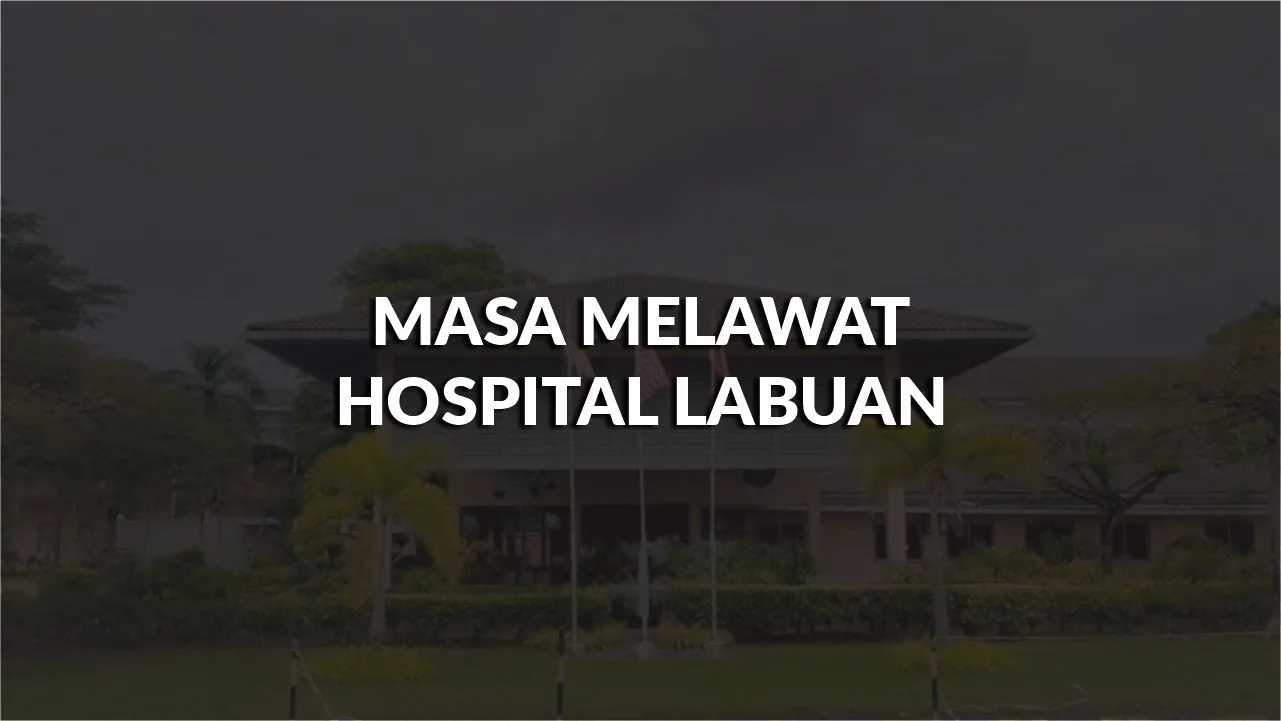 masa melawat hospital labuan, profil, waktu melawat, panduan melawat