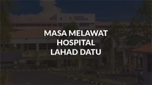 masa melawat hospital lahad datu, profil, waktu melawat, panduan melawat