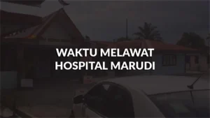waktu melawat hospital marudi, profil, masa melawat, panduan