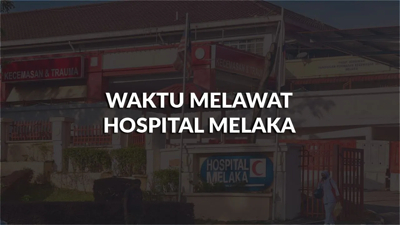 waktu melawat hospital melaka, profil, masa melawat, panduan