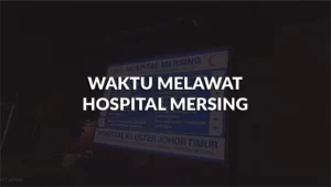 waktu melawat hospital mersing, profil, masa melawat, panduan