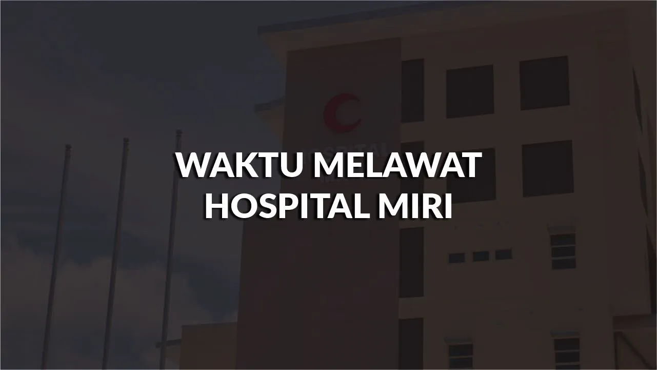 waktu melawat hospital miri, profil, masa melawat, panduan