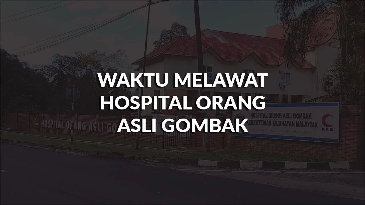 waktu melawat hospital orang asli gombak, profil, masa melawat, panduan
