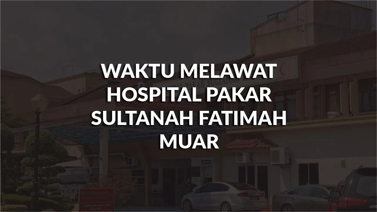 waktu melawat hospital pakar sultanah fatimah muar, profil, masa melawat, panduan