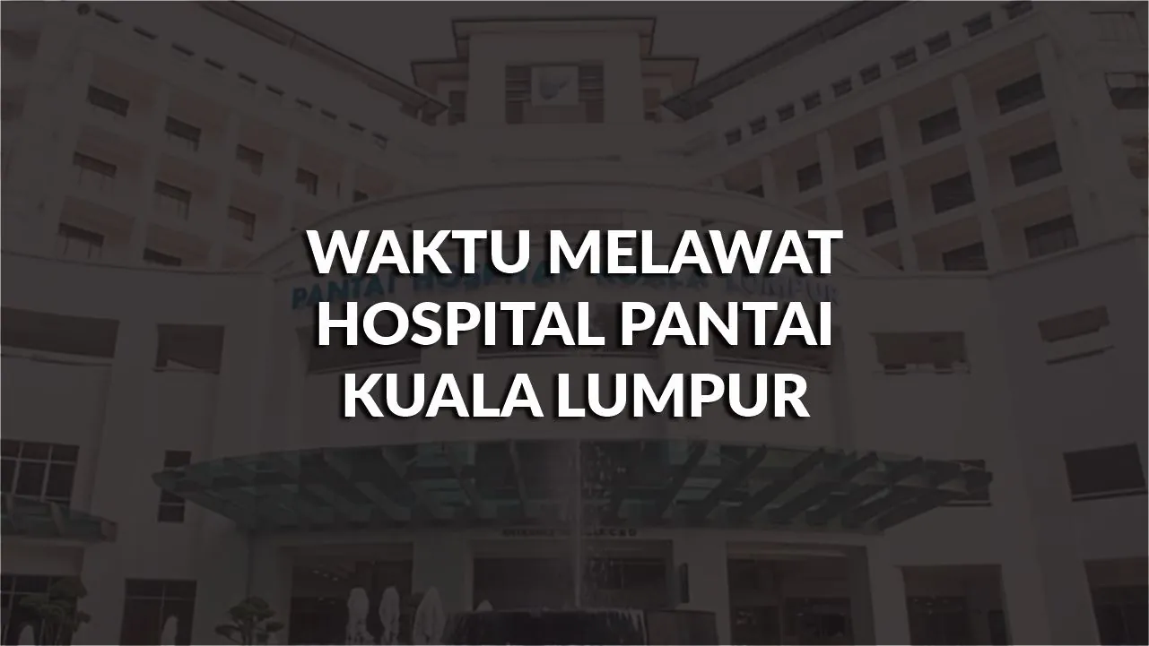 waktu melawat hospital pantai kuala lumpur, profil, masa melawat, panduan