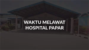 waktu melawat hospital papar, profil, masa melawat, panduan