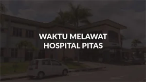 waktu melawat hospital pitas, profil, masa melawat, panduan