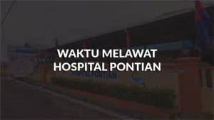 senarai waktu melawat hospital pontian