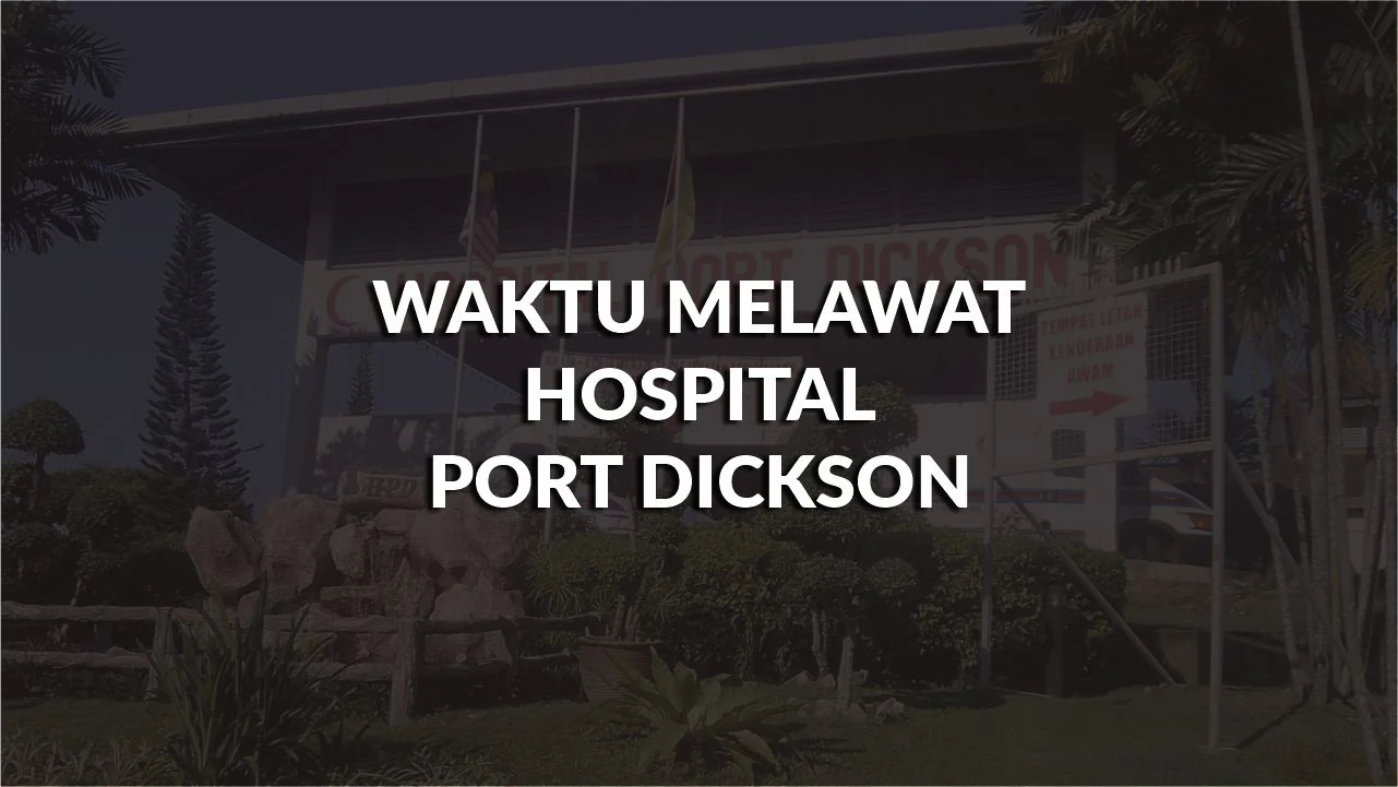 waktu melawat hospital port dickson, profil, masa melawat, panduan
