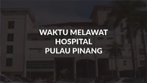waktu melawat hospital pulau pinang, profil, masa melawat, panduan