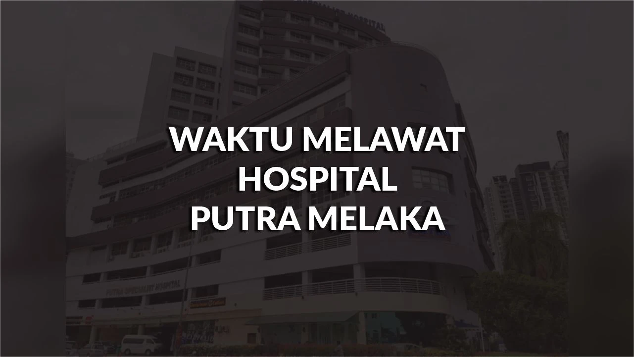 waktu melawat hospital putra melaka, profil, masa melawat, panduan