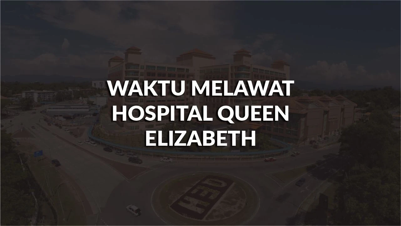 waktu melawat hospital queen elizabeth, profil, masa melawat, panduan