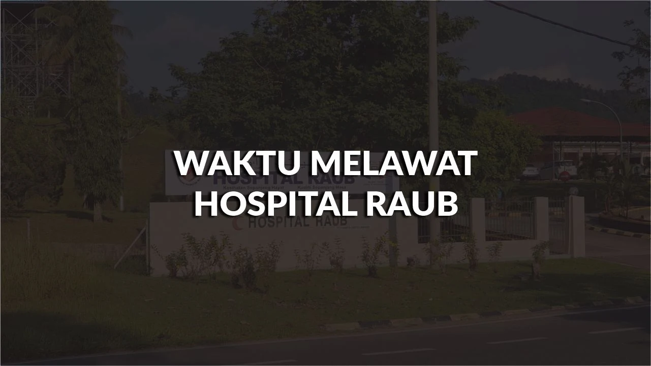 waktu melawat hospital raub, profil, masa melawat, panduan melawat