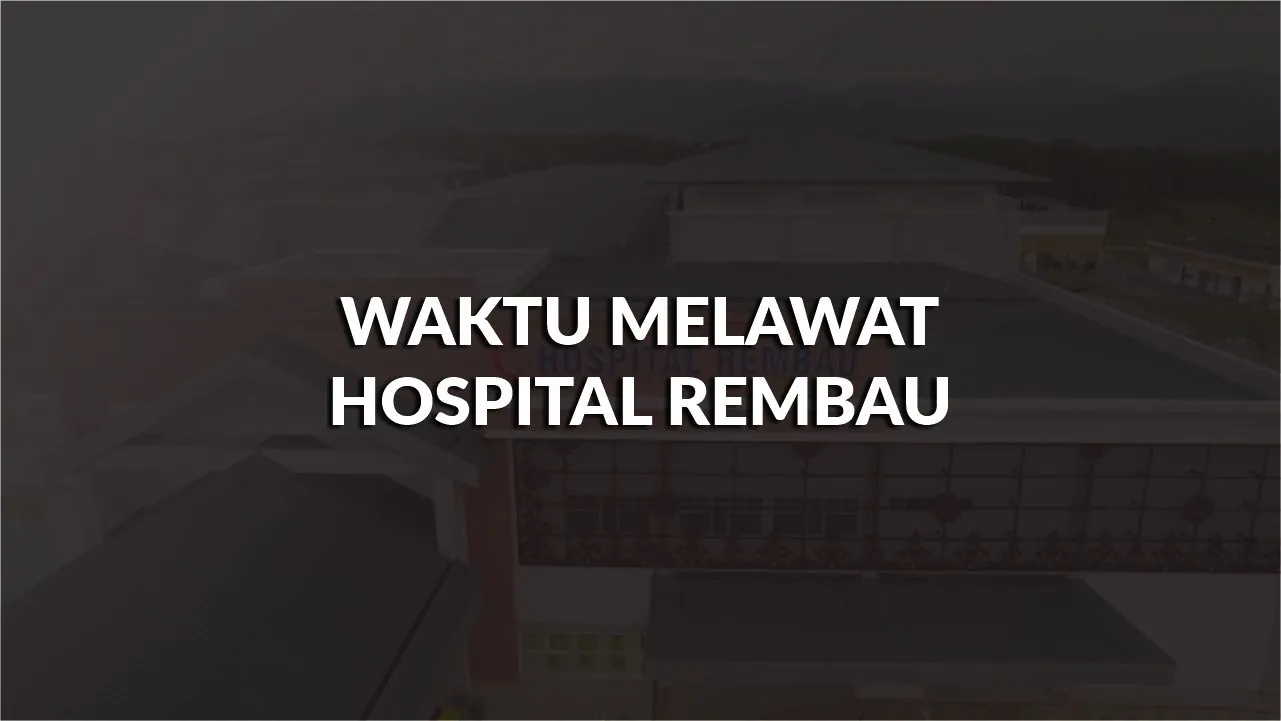 waktu melawat hospital rembau, profil, waktu melawat, panduan melawat