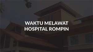 waktu melawat hospital rompin, profil, waktu melawat, panduan melawat