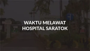 waktu melawat hospital saratok, profil, waktu melawat, panduan melawat