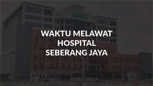 waktu melawat hospital seberang jaya, profil, waktu melawat, panduan melawat