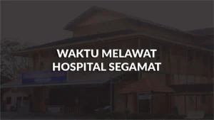 waktu melawat hospital segamat, profil, waktu melawat, panduan melawat