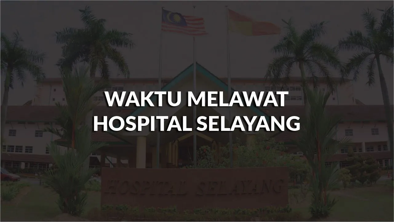 waktu melawat hospital selayang, profil, waktu melawat, panduan melawat