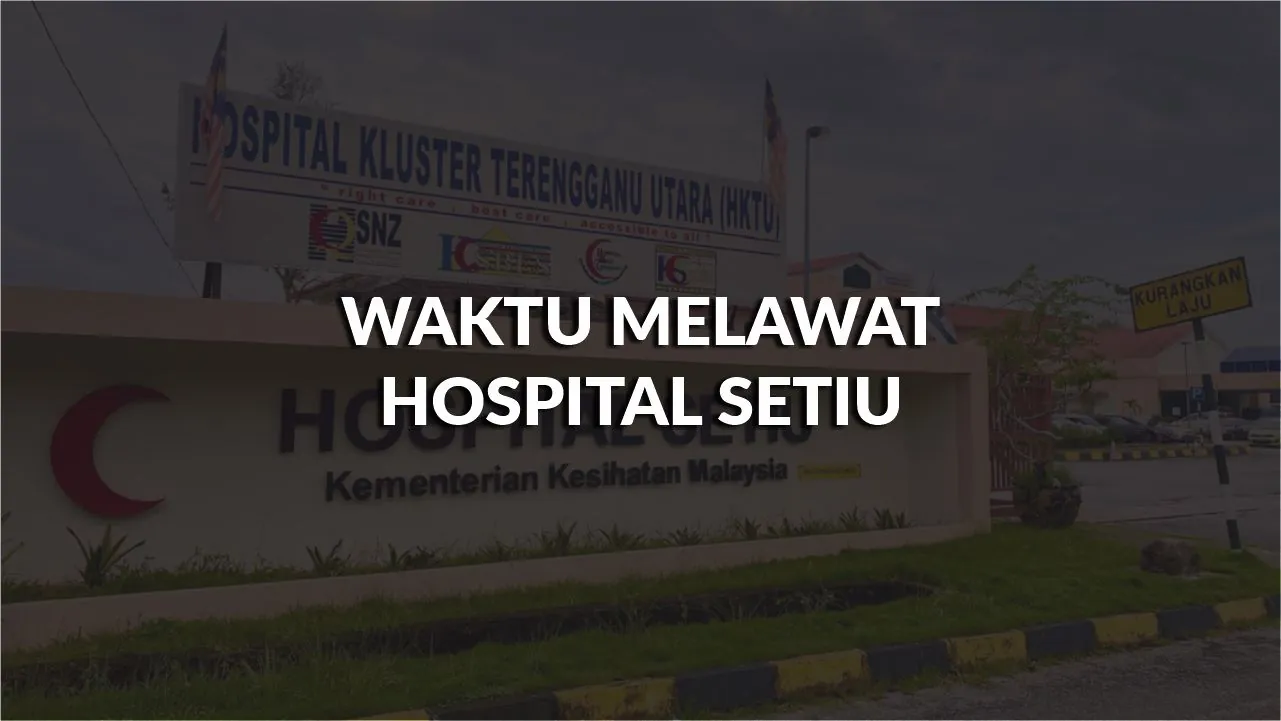 waktu melawat hospital setiu, profil, waktu melawat, panduan melawat