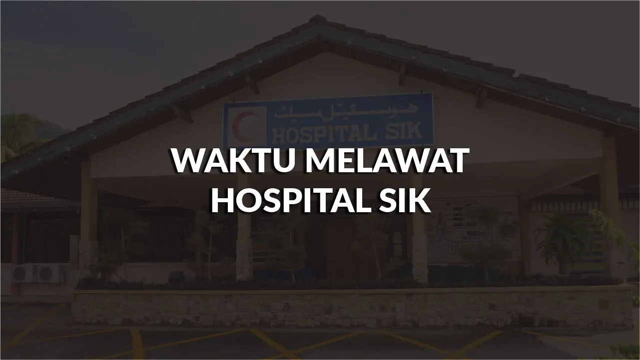 waktu melawat hospital sik, profil, waktu melawat, panduan melawat