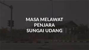 waktu melawat penjara sungai udang, profil, waktu, panduan