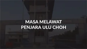 waktu melawat penjara ulu choh, profil, waktu, panduan