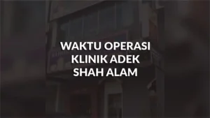 waktu operasi klinik adek shah alam, profil, masa, panduan