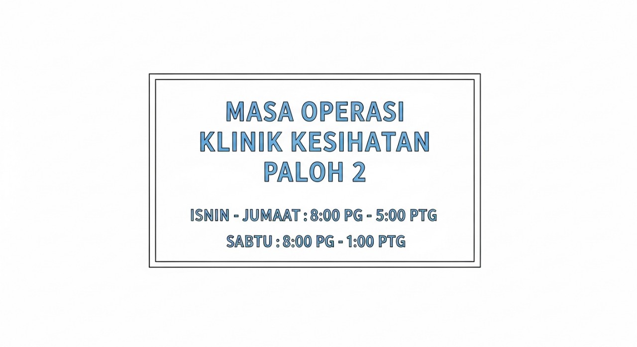 masa operasi klinik kesihatan paloh 2