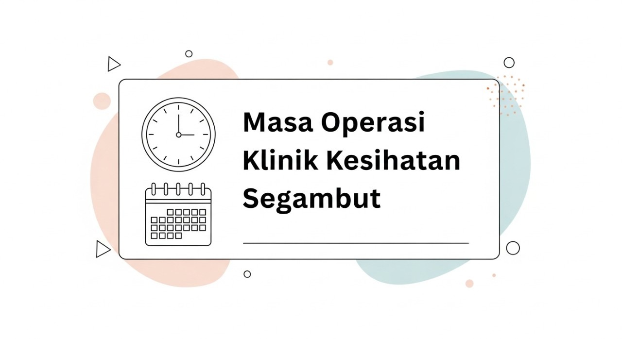 masa operasi klinik kesihatan segambut